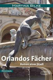 Orlandos Fächer - Roman einer Stadt
