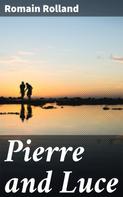 Romain Rolland: Pierre and Luce 