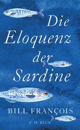Die Eloquenz der Sardine - Unglaubliche Geschichten aus der Welt der Flüsse und Meere