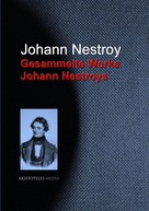 Johann Nestroy: Gesammelte Werke Johann Nestroys 
