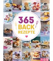 365 Backrezepte - Ein köstliches Backrezept für jeden Tag im Jahr. Backbuch mit süßen und herzhaften Rezepten
