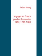 Arthur Young: Voyages en France pendant les années 1787, 1788, 1789 