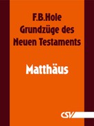 F. B. Hole: Grundzüge des Neuen Testaments - Matthäus 