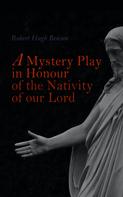 Robert Hugh Benson: A Mystery Play in Honour of the Nativity of our Lord 