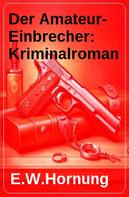 E. W. Hornung: Der Amateur-Einbrecher: Kriminalroman 