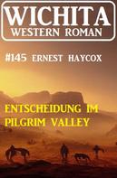 Ernest Haycox: Entscheidung im Pilgrim Valley: Wichita Western Roman 145 