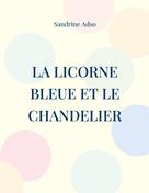 Sandrine Adso: La Licorne Bleue et le Chandelier 