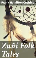 Frank Hamilton Cushing: Zuñi Folk Tales 