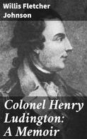 Willis Fletcher Johnson: Colonel Henry Ludington: A Memoir 