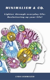 Lighter through everyday life - Decluttering up your life! (Minimalism: Declutter your life, home, mind & soul)