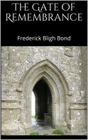Frederick Bligh Bond: The Gate of Remembrance 