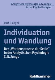 Individuation und Wandlung - Der "Werdensprozess der Seele" in der Analytischen Psychologie C. G. Jungs