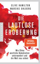 Die lautlose Eroberung - Wie China westliche Demokratien unterwandert und die Welt neu ordnet - Mit einem aktuellen Vorwort der Autoren