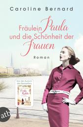 Fräulein Paula und die Schönheit der Frauen - Roman