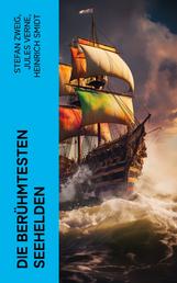 Die berühmtesten Seehelden - Biographien von Horatio Nelson, Jean Bart, Christoph Kolumbus, Magellan, Francis Drake und James Cook