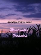 Angelika Friedemann: Mord unter Freunden 
