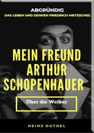 Heinz Duthel: MEIN FREUND FRIEDRICH NIETZSCHES MEIN FREUND ARTHUR SCHOPENHAUER 