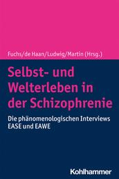 Selbst- und Welterleben in der Schizophrenie - Die phänomenologischen Interviews EASE und EAWE