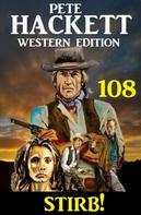 Pete Hackett: ​Stirb! Pete Hackett Western Edition 108 