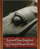 Edward Harper Parker: Ancient China Simplified 