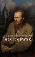 Fjodor Dostojewski: Die größten Romane von Dostojewski 