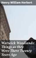Henry William Herbert: Warwick Woodlands: Things as they Were There Twenty Years Ago 