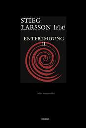 Stieg Larsson lebt! - Entfremdung II