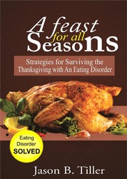 A Feast for All Seasons - Strategies for Surviving the Thanksgiving with an Eating Disorder