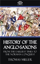 History of the Anglo-Saxons - From the Earliest Period to the Norman Conquest