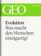 GEO Magazin: Evolution: Was macht den Menschen einzigartig? (GEO eBook Single) 
