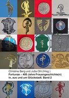 Christine Berg: Fortunae - 400 Jahre Frauengeschichte(n) in, aus und um Glückstadt. Band 2 