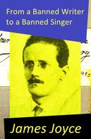 James Joyce: From a Banned Writer to a Banned Singer (An 'Essay' by James Joyce) 