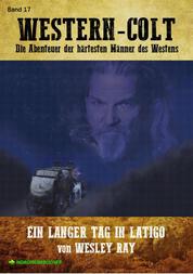 WESTERN-COLT, Band 17: EIN LANGER TAG IN LATIGO - Die Abenteuer der härtesten Männer des Westens!