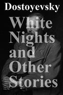 Fyodor Dostoyevsky: White Nights and Other Stories 