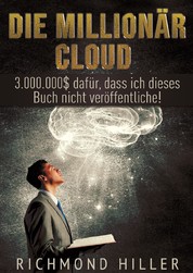 Die Millionär Cloud - 3.000.000$ dafür, dass ich dieses Buch nicht veröffentliche!