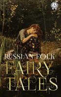 Alexander Afanasyev: Russian Folk Fairy Tales 