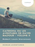 Robert Louis Stevenson: Catriona ou Les Aventures de David Balfour - Volume II 