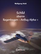 Wolfgang Held: Schild überm Regenbogen - Anflug Alpha 1 ★★★★★