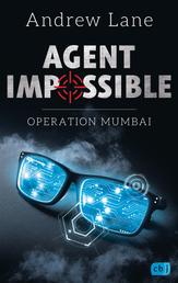 AGENT IMPOSSIBLE - Operation Mumbai - Start der actionreichen Reihe von Young-Sherlock-Holmes-Autor Andrew Lane