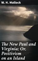 W. H. Mallock: The New Paul and Virginia; Or, Positivism on an Island 