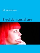 Jill Johannsen: Bryd den social arv 