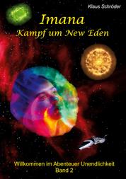Imana – Kampf um New Eden - Willkommen im Abenteuer Unendlichkeit Band 2