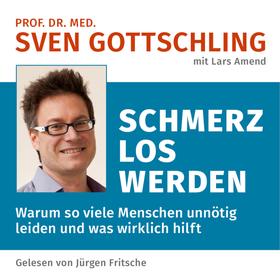 Prof. Dr. med. Sven Gottschling (mit Lars Amend): Schmerz Los Werden