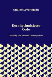 Der rhythmisierte Code - Einladung zum Spiel mit Zahlensystemen