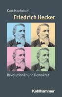 Kurt Hochstuhl: Friedrich Hecker 