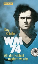 WM 74 - Als der Fußball modern wurde
