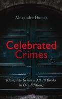 Alexandre Dumas: Celebrated Crimes (Complete Series – All 18 Books in One Edition) 