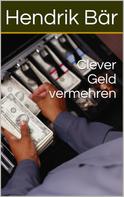 Hendrik Bär: Clever Geld vermehren 