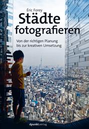 Städte fotografieren - Von der richtigen Planung bis zur kreativen Umsetzung