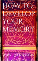 William Walker Atkinson: How to Develop your Memory 
